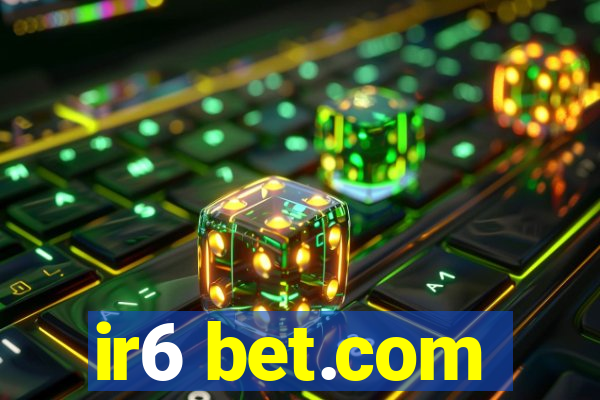 ir6 bet.com